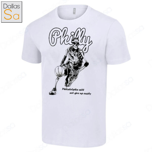 Skeleton Basketball Philly Philadelphia Will Not Give Up Easily Shirt.jpg