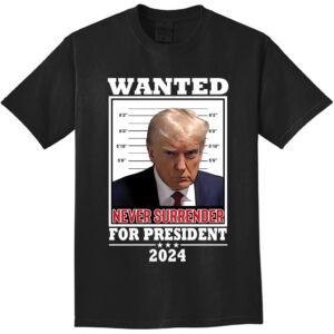 Trump Wanted Never Surrender For President 2024 Shirt 1